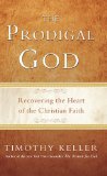 Prodigal God Recovering the Heart of the Christian Faith cover art