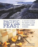 Pacific Feast A Cook's Guide to West Coast Foraging and Cuisine cover art