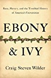 Ebony and Ivy: Race, Slavery, and the Troubled History of America's Universities  9781608194025 Front Cover