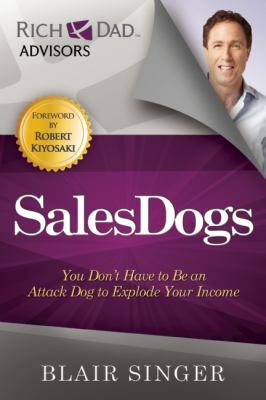 Sales Dogs You Don't Have to Be an Attack Dog to Explode Your Income  9781937832025 Front Cover