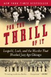 For the Thrill of It Leopold, Loeb, and the Murder That Shocked Jazz Age Chicago cover art