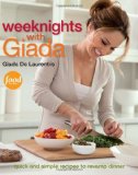 Weeknights with Giada Quick and Simple Recipes to Revamp Dinner: a Cookbook 2012 9780307451026 Front Cover