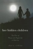 Her Hidden Children The Rise of Wicca and Paganism in America cover art
