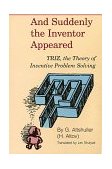 And Suddenly the Inventor Appeared TRIZ, the Theory of Inventive Problem Solving  9780964074026 Front Cover