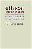 Ethical Imperialism Institutional Review Boards and the Social Sciences, 1965-2009  9781421424026 Front Cover