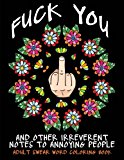 Adult Swear Word Coloring Book : Fuck You and Other Irreverent Notes to Annoying People 40 Sweary Rude Curse Word Coloring Pages to Calm You the F*ck Down  9781532911026 Front Cover
