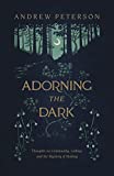 Adorning the Dark Thoughts on Community, Calling, and the Mystery of Making  9781535949026 Front Cover