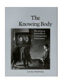 Knowing Body The Artist As Storyteller in Contemporary Performance 2nd 1995 9781556432026 Front Cover