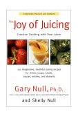 Joy of Juicing Creative Cooking with Your Juicer 2nd 2001 Revised  9781583331026 Front Cover