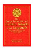 Encyclopedia of Celtic Myth and Legend A Definitive Sourcebook of Magic, Vision, and Lore 2004 9781592283026 Front Cover