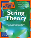 Complete Idiot's Guide to String Theory Take Your Understanding of Physics into a Whole New Dimension! cover art