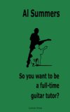 So You Want to Be A Fulltime Guitar Tuto 2006 9781905986026 Front Cover