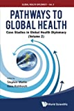 Pathways to Global Health Case Studies in Global Health Diplomacy  9789813144026 Front Cover