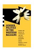 Gender Politics in the Western Balkans Women and Society in Yugoslavia and the Yugoslav Successor States 1999 9780271018027 Front Cover
