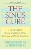 Sinus Cure 7 Simple Steps to Relieve Sinusitis and Other Ear, Nose, and Throat Conditions 2007 9780345496027 Front Cover