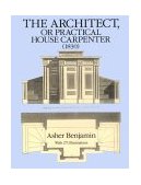 Architect, or Practical House Carpenter (1830) 1830th 9780486258027 Front Cover