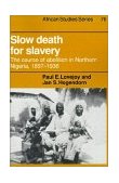 Slow Death for Slavery The Course of Abolition in Northern Nigeria, 1897-1936  9780521447027 Front Cover