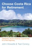 Choose Costa Rica for Retirement Retirement, Travel and Business Opportunities for a New Beginning 10th 2013 9780762781027 Front Cover