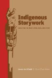 Indigenous Storywork Educating the Heart, Mind, Body, and Spirit