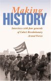 Making History : Interviews with Four Generals of Cuba's Revolutionary Armed Forces  9780873489027 Front Cover