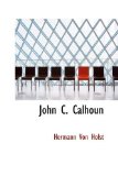 John C Calhoun 2009 9781113045027 Front Cover