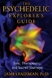 Psychedelic Explorer's Guide Safe, Therapeutic, and Sacred Journeys  9781594774027 Front Cover