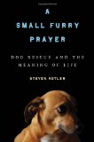 Small Furry Prayer Dog Rescue and the Meaning of Life 2010 9781608190027 Front Cover