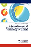 Survival Analysis of Ghanaian Manufacturing Firms in Export Markets 2012 9783844396027 Front Cover