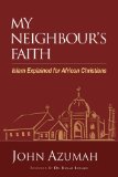 My Neighbour's Faith Islam Explained for Christians 2008 9789966805027 Front Cover