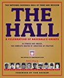 Hall: a Celebration of Baseball&#39;s Greats In Stories and Images, the Complete Roster of Inductees