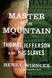 Master of the Mountain Thomas Jefferson and His Slaves cover art