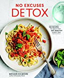 No Excuses Detox 100 Recipes to Help You Eat Healthy Every Day [a Cookbook]  9780399579028 Front Cover