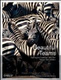 Beautiful Teams Inspiring and Cautionary Tales from Veteran Team Leaders 2009 9780596518028 Front Cover