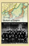 Brokers of Empire Japanese Settler Colonialism in Korea, 1876-1945