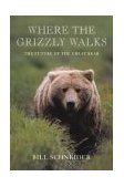 Where the Grizzly Walks The Future of the Great Bear 2003 9780762726028 Front Cover