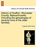 History of Grafton, Worcester County, Massachusetts Including the Genealogies of Seventy-Nine of the Older Families 2011 9781241419028 Front Cover