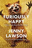 Furiously Happy A Funny Book about Horrible Things  9781250077028 Front Cover