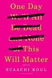 One Day We'll All Be Dead and None of This Will Matter Essays  9781250121028 Front Cover