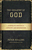 Idolatry of God Breaking Our Addiction to Certainty and Satisfaction cover art