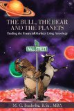 The Bull, the Bear and the Planets: Trading the Financial Markets Using Astrology 2013 9781475980028 Front Cover