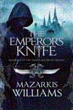 Emperor's Knife Book One of the Tower and Knife Trilogy 2012 9781597804028 Front Cover