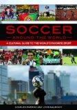 Soccer Around the World A Cultural Guide to the World's Favorite Sport  9781610693028 Front Cover