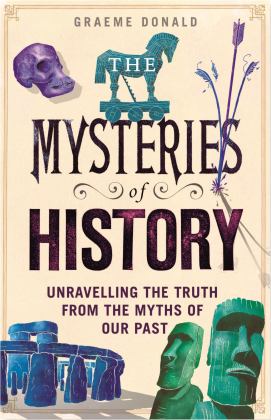 Mysteries of History Unravelling the Truth from the Myths of Our Past  9781782439028 Front Cover