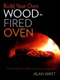 Build Your Own Wood-Fired Oven From the Earth, Brick or New Materials  9781921719028 Front Cover