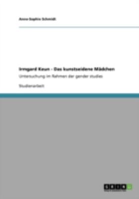 Irmgard Keun - Das kunstseidene Mï¿½dchen Untersuchung im Rahmen der gender studies 2010 9783640643028 Front Cover