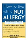 How to Live with a Nut Allergy Everything You Need to Know If You Are Allergic to Peanuts or Tree Nuts 2004 9780071430029 Front Cover