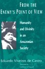 From the Enemy's Point of View Humanity and Divinity in an Amazonian Society cover art