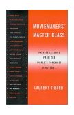 Moviemakers' Master Class Private Lessons from the World's Foremost Directors cover art