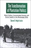 Transformation of Plantation Politics Black Politics, Concentrated Poverty, and Social Capital in the Mississippi Delta  9780791468029 Front Cover