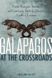 Galapagos at the Crossroads Pirates, Biologists, Tourists, and Creationists Battle for Darwin's Cradle of Evolution cover art